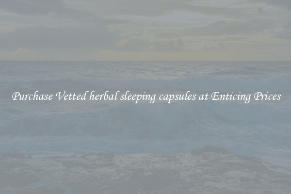 Purchase Vetted herbal sleeping capsules at Enticing Prices