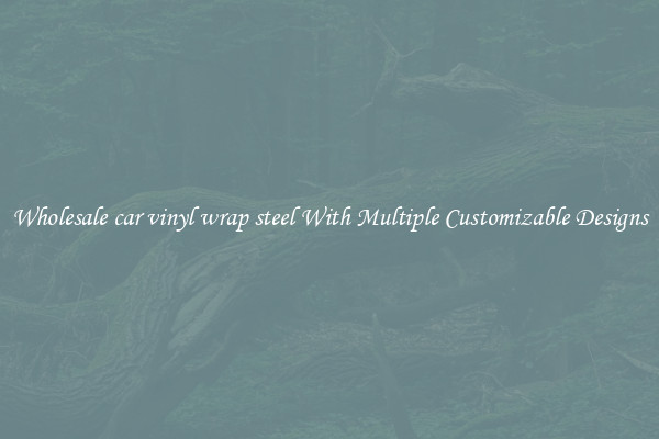 Wholesale car vinyl wrap steel With Multiple Customizable Designs