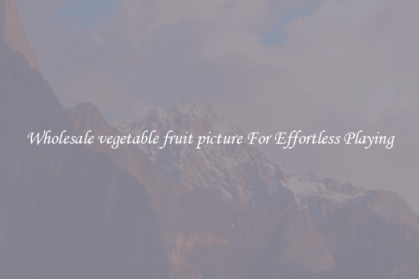 Wholesale vegetable fruit picture For Effortless Playing