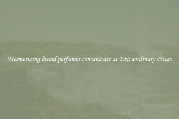 Mesmerizing brand perfumes concentrate at Extraordinary Prices