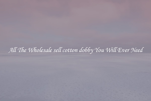 All The Wholesale sell cotton dobby You Will Ever Need