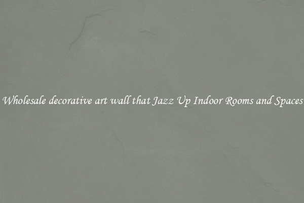 Wholesale decorative art wall that Jazz Up Indoor Rooms and Spaces