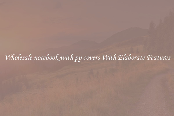 Wholesale notebook with pp covers With Elaborate Features
