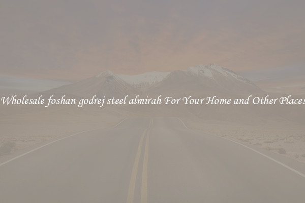 Wholesale foshan godrej steel almirah For Your Home and Other Places