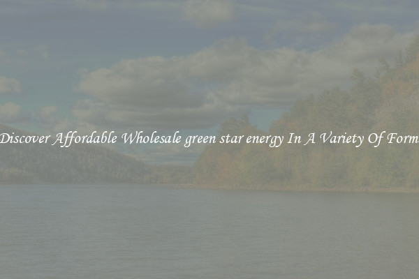 Discover Affordable Wholesale green star energy In A Variety Of Forms