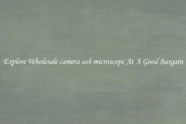 Explore Wholesale camera usb microscope At A Good Bargain