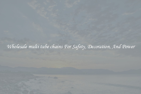 Wholesale multi tube chains For Safety, Decoration, And Power