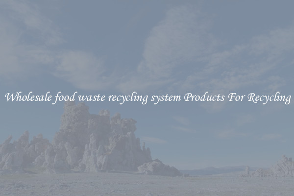 Wholesale food waste recycling system Products For Recycling