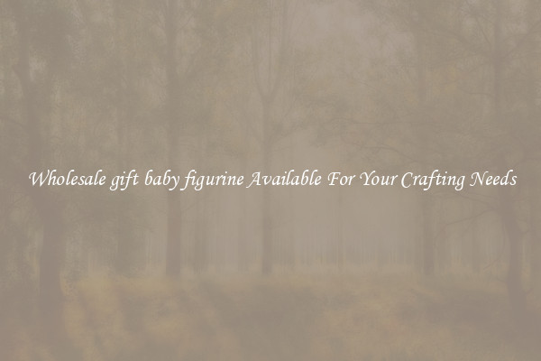 Wholesale gift baby figurine Available For Your Crafting Needs