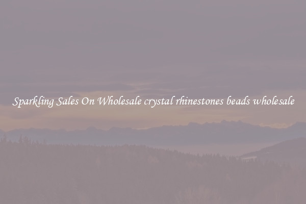 Sparkling Sales On Wholesale crystal rhinestones beads wholesale
