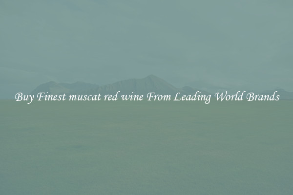 Buy Finest muscat red wine From Leading World Brands