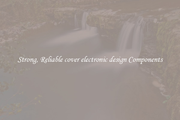 Strong, Reliable cover electronic design Components