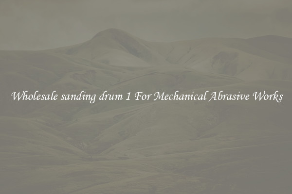 Wholesale sanding drum 1 For Mechanical Abrasive Works