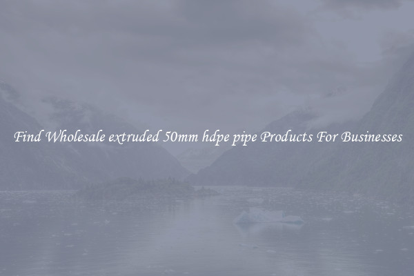 Find Wholesale extruded 50mm hdpe pipe Products For Businesses