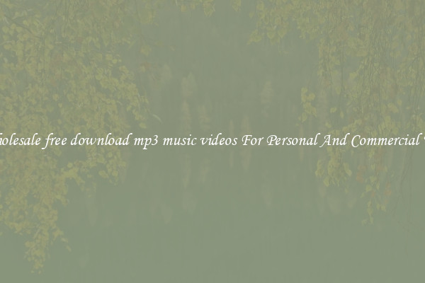 Wholesale free download mp3 music videos For Personal And Commercial Use