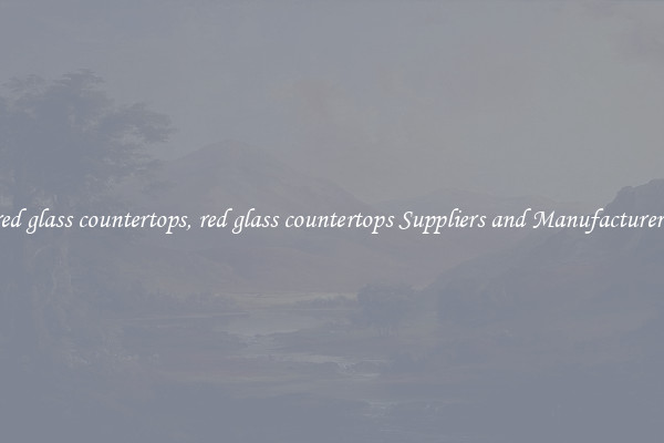 red glass countertops, red glass countertops Suppliers and Manufacturers