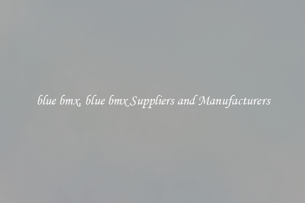 blue bmx, blue bmx Suppliers and Manufacturers