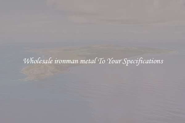Wholesale ironman metal To Your Specifications