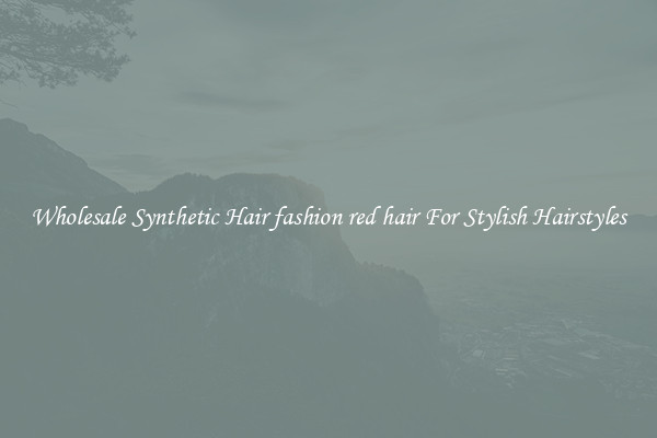 Wholesale Synthetic Hair fashion red hair For Stylish Hairstyles