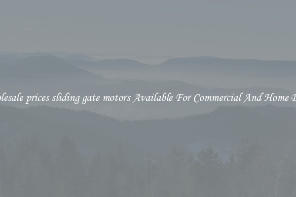 Wholesale prices sliding gate motors Available For Commercial And Home Doors