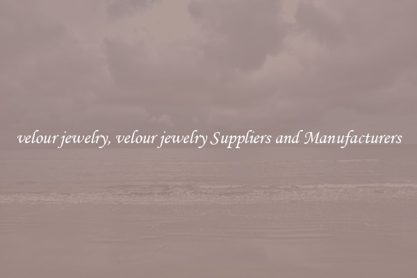 velour jewelry, velour jewelry Suppliers and Manufacturers
