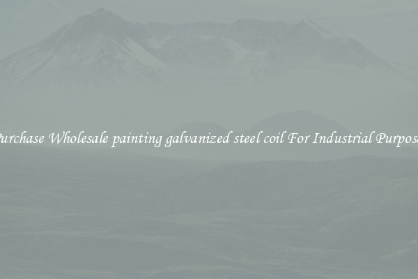 Purchase Wholesale painting galvanized steel coil For Industrial Purposes