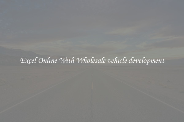 Excel Online With Wholesale vehicle development