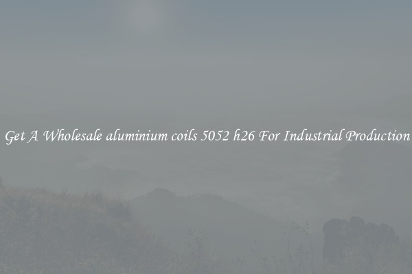 Get A Wholesale aluminium coils 5052 h26 For Industrial Production