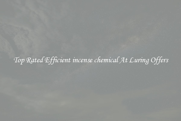 Top Rated Efficient incense chemical At Luring Offers