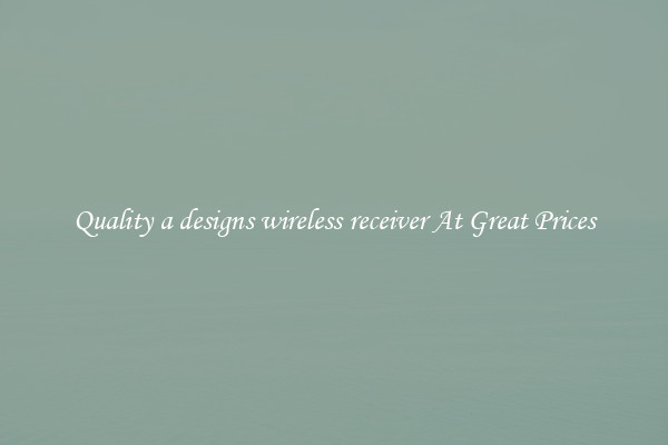 Quality a designs wireless receiver At Great Prices