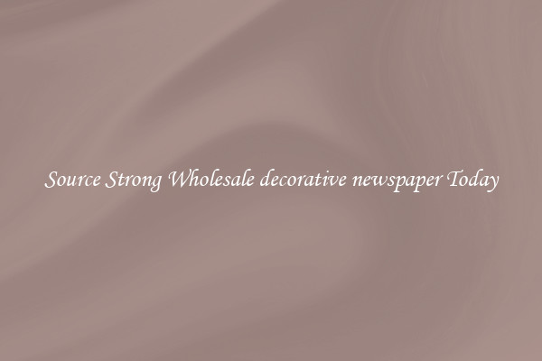 Source Strong Wholesale decorative newspaper Today