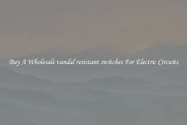 Buy A Wholesale vandal resistant switches For Electric Circuits