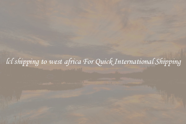 lcl shipping to west africa For Quick International Shipping