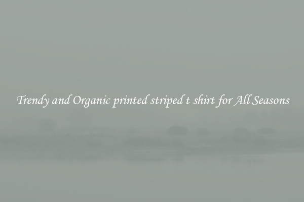 Trendy and Organic printed striped t shirt for All Seasons