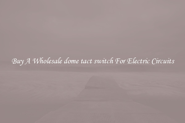 Buy A Wholesale dome tact switch For Electric Circuits