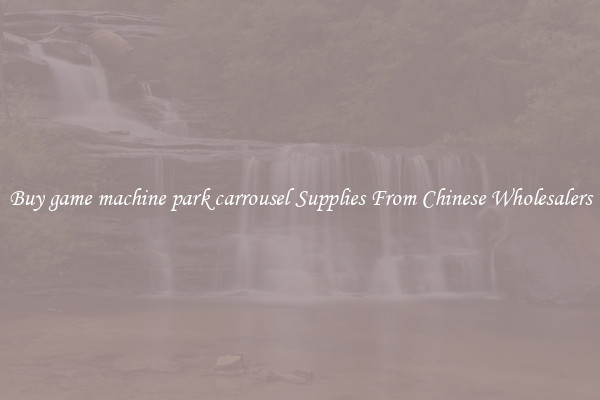 Buy game machine park carrousel Supplies From Chinese Wholesalers