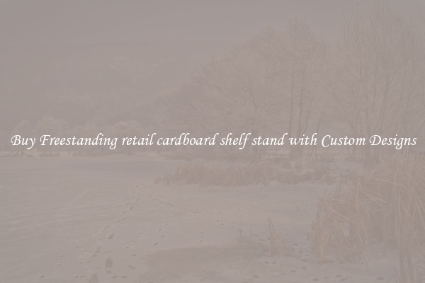 Buy Freestanding retail cardboard shelf stand with Custom Designs