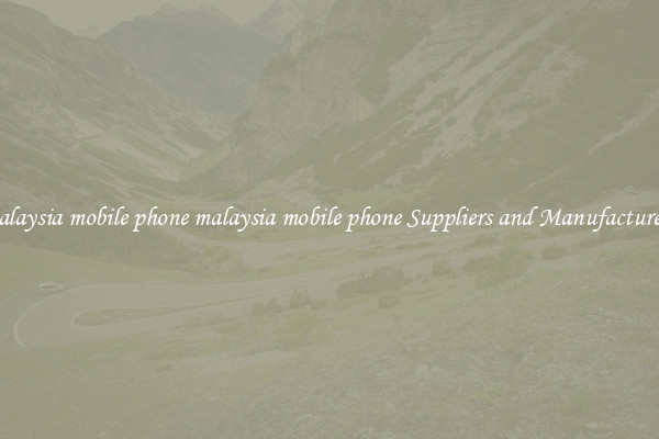 malaysia mobile phone malaysia mobile phone Suppliers and Manufacturers
