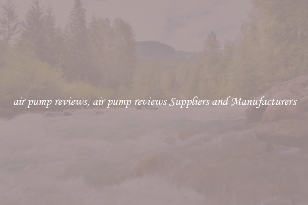 air pump reviews, air pump reviews Suppliers and Manufacturers