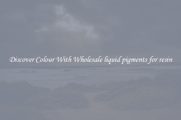 Discover Colour With Wholesale liquid pigments for resin