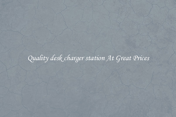 Quality desk charger station At Great Prices