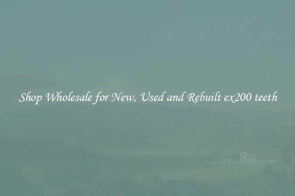 Shop Wholesale for New, Used and Rebuilt ex200 teeth