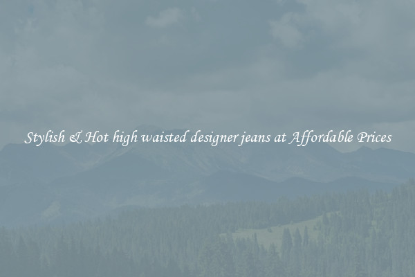 Stylish & Hot high waisted designer jeans at Affordable Prices
