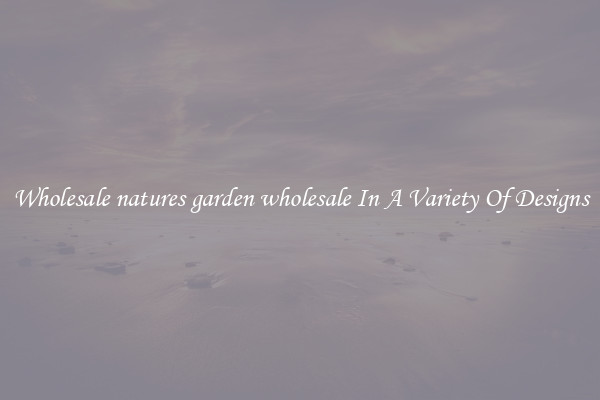 Wholesale natures garden wholesale In A Variety Of Designs