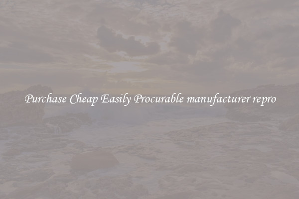 Purchase Cheap Easily Procurable manufacturer repro