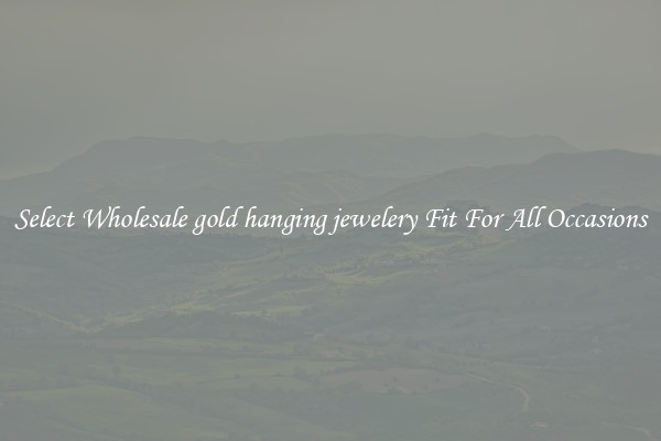 Select Wholesale gold hanging jewelery Fit For All Occasions