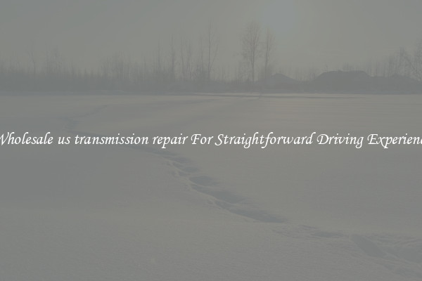 Wholesale us transmission repair For Straightforward Driving Experience