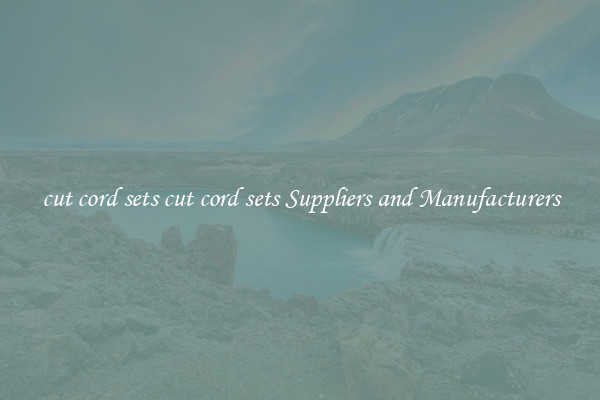 cut cord sets cut cord sets Suppliers and Manufacturers
