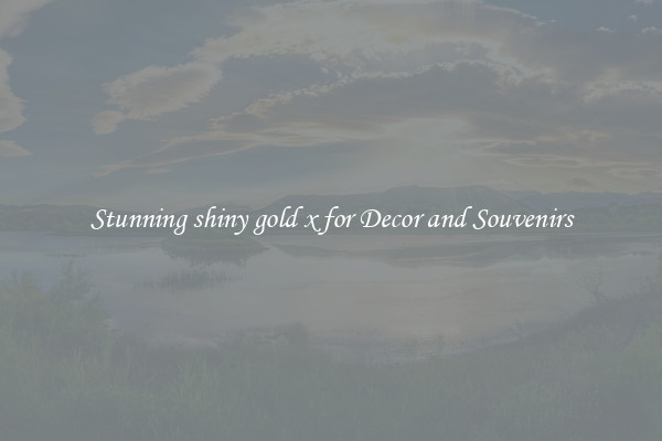 Stunning shiny gold x for Decor and Souvenirs