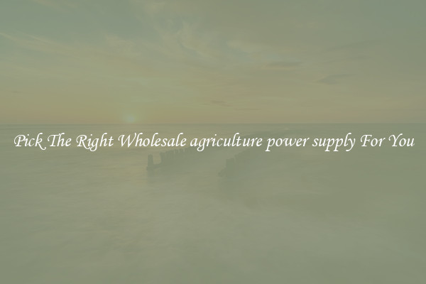 Pick The Right Wholesale agriculture power supply For You